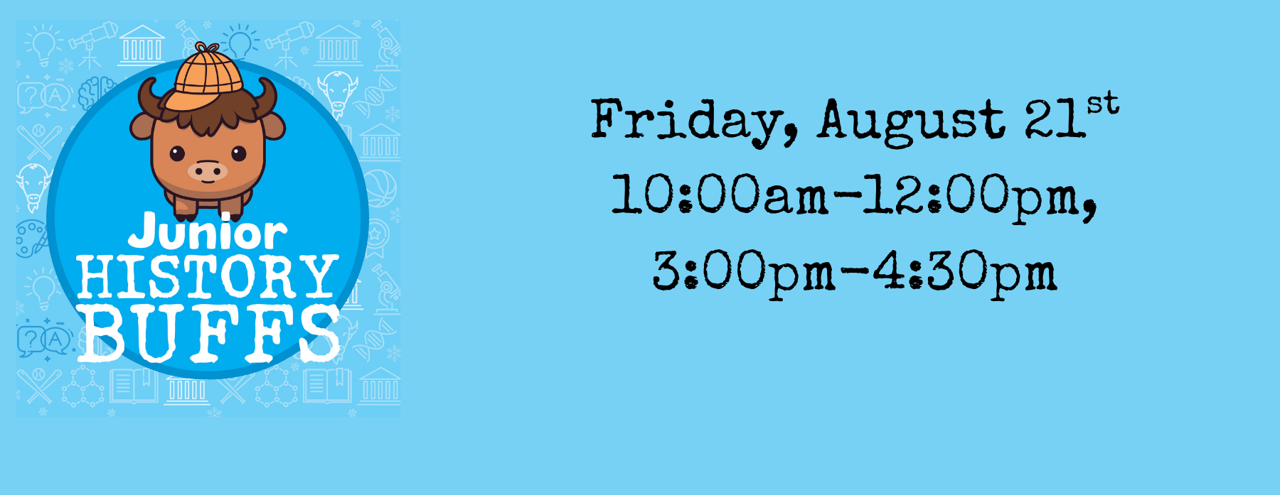 Junior History Buffs - August, AM Session (10am-12pm)